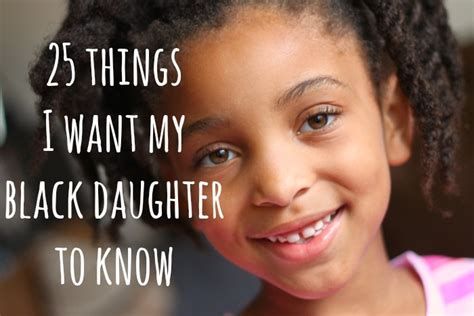 25 Things I Want My Black Daughter To Know Mama Knows It All