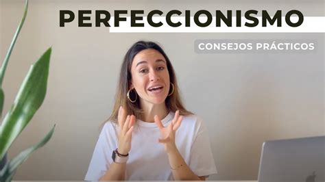 Perfeccionismo C Mo Gestionarlo Consejos Pr Cticos Youtube