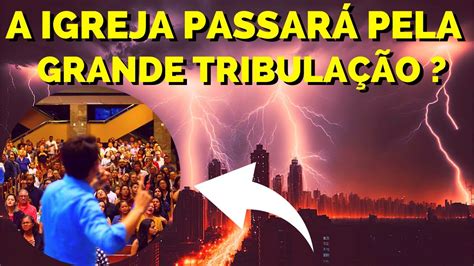 A Igreja Vai Passar Pela Grande Tribula O Retoedu