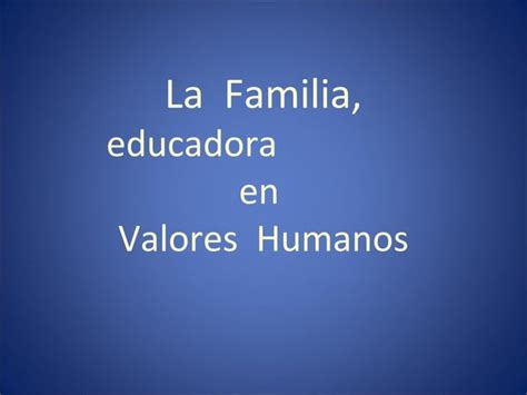 Familia Educadora En Valores Humanos Ppt