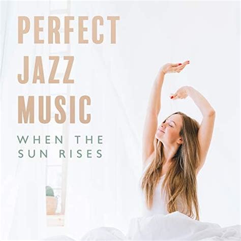 Play Perfect Jazz Music When The Sun Rises Positive Morning For Start Your Day By Wake Up Music