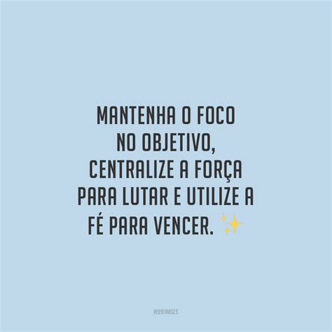 Frases De Foco Para Voc Se Dedicar Mais No Seu Dia A Dia