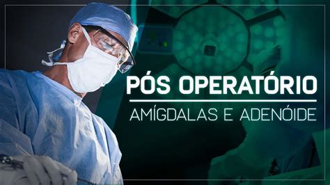 Orientações De Pós Operatório Amígdalas E Adenoide Youtube