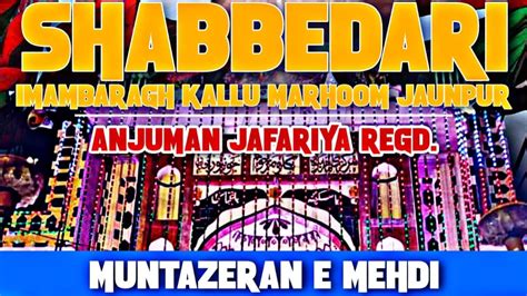 Live Shabbedari Anjuman Jafariya Reg Imambargah Kallu Marhoom