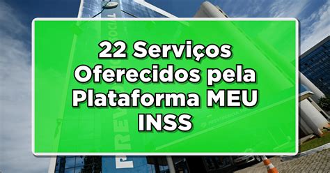 22 Serviços Oferecidos pela Plataforma MEU INSS Resolva tudo sem sair