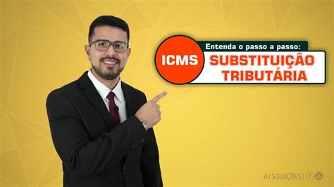 Entenda Sobre o ICMS SUBSTITUIÇÃO TRIBUTÁRIA Vídeo 1 2 Principais