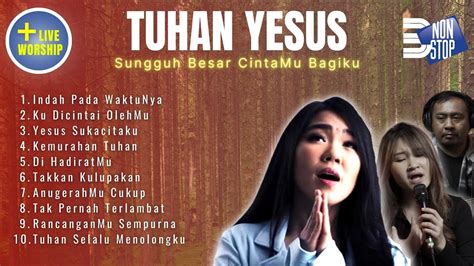 Lagu Rohani Nonstop Jam Tuhan Yesus Sungguh Besar Cintamu Bagiku