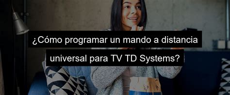 Mando Universal Tv Carrefour Td Systems Todo Lo Que Necesitas Saber