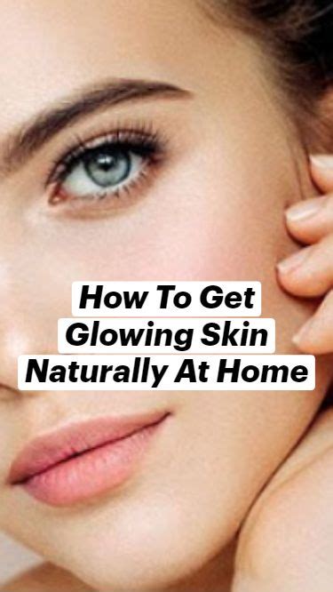 How To Get Glowing Skin Naturally At Home Natural Glowing Skin Glowing Skin Skin