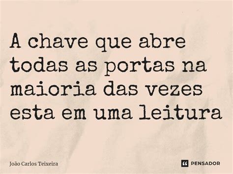 A Chave Que Abre Todas As Portas Na Jo O Carlos Teixeira Pensador