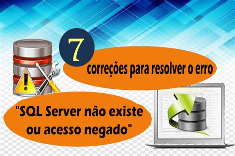 Servidor Sql Não Existe Ou Acesso Negado Em 2016 Archives Blog De