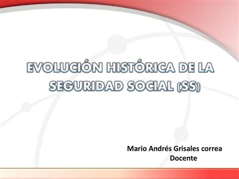 Evoluci N Hist Rica De La Seguridad Social Mario Andres Grisales