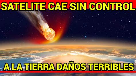 ESTO CAE A LA TIERRA SIN CONTROL PUEDE IMPACTAR EN CUALQUIER LUGAR