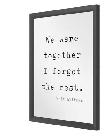 PRINT We Were Together I Forget The Rest Walt Whitman Quote