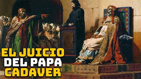 Papa Formoso El Juicio De Un Cad Ver Curiosidades Hist Ricas Mira