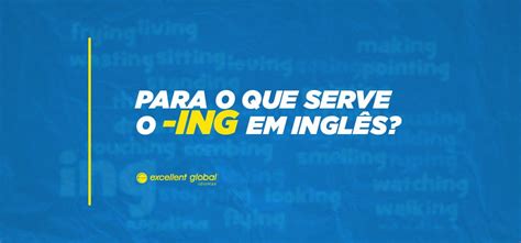 Você Sabe Para O Que Serve O Ing No Inglês Excellent Global