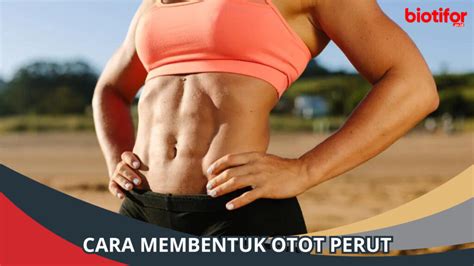 Cara Membentuk Otot Perut Tips Perut Rata Dan Kuat Biotifor