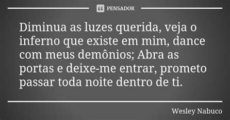 Diminua As Luzes Querida Veja O Inferno Wesley Nabuco Pensador