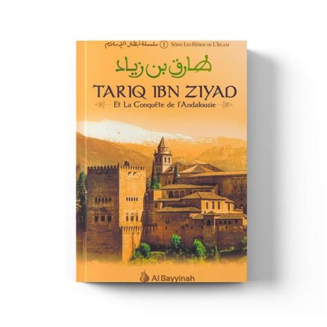 Tariq Ibn Ziyad et la conquête de l Andalousie Éditions Al Bayyinah