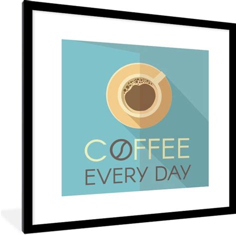 Fotolijst Incl Poster Coffee Every Day Quotes Spreuken Koffie