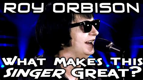 Roy Orbison What Makes This Singer Great Youtube