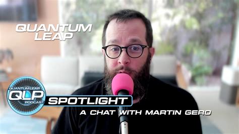 Martin Gero Interviewquantum Leap Youtube