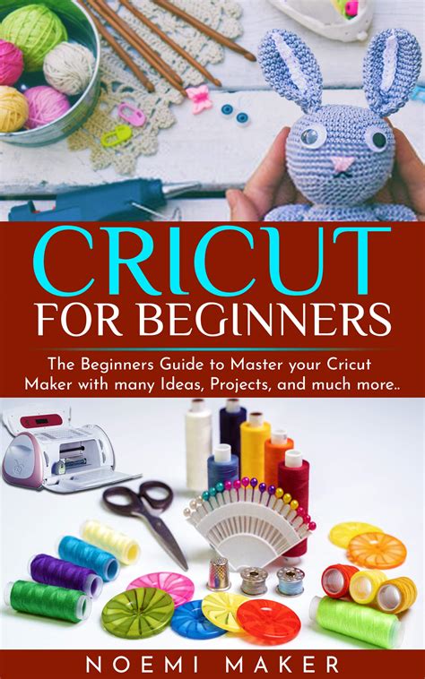 Cricut Maker For Beginners The Beginners Guide To Master Your Cricut