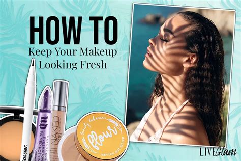 How To Keep Your Makeup Looking Fresh This Summer LiveGlam