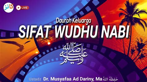 Dauroh Keluarga Sesi Sifat Wudhu Nabi Ustadz Dr Musyafaa Ad