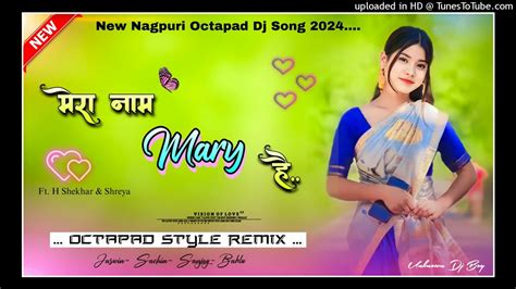 Mera Naam Mary Hai New Nagpuri Song Dj New Nagpuri Dj Song 2024 New