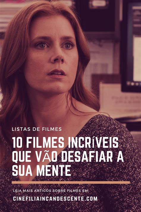 10 Filmes Que Vão Desafiar a Sua Mente Cinefilia Incandescente