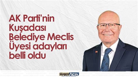 Ak Partinin Ku Adas Belediye Meclis Yesi Adaylar Belli Oldu Ayd N