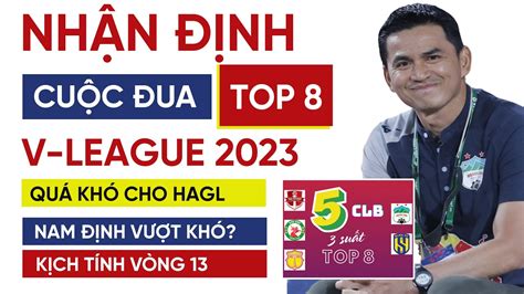 Nhận định cuộc đua top 8 vòng 13 V League 2023 HAGL nguy to Nam Định