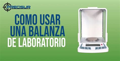 Como Usar Una Balanza De Laboratorio Balanzas Precisur