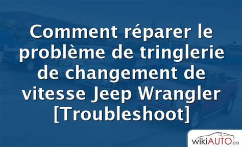 Comment Réparer Le Problème De Tringlerie De Changement De Vitesse Jeep