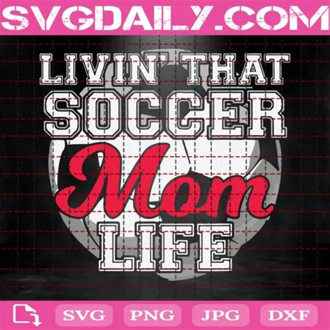 Livin That Soccer Mom Life Svgdaily Daily Free Premium Svg Files