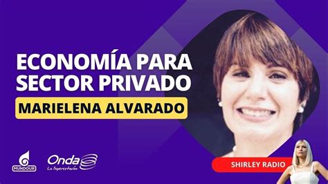 ¿cómo Está La Economía En El Sector Privado Post 1 De Mayo Con Marielena Alvarado Youtube