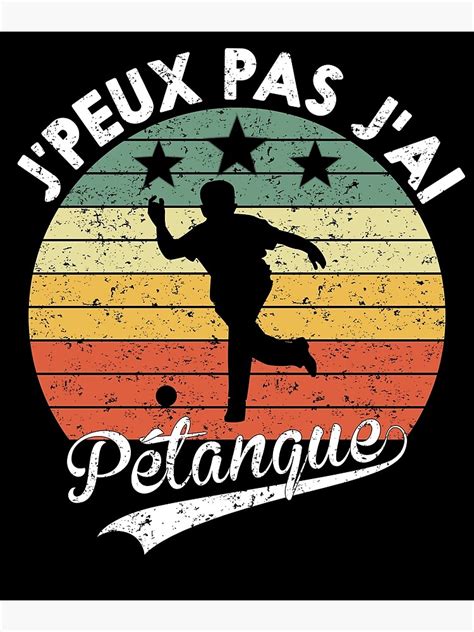 Poster J peux pas J ai Pétanque par netber Redbubble