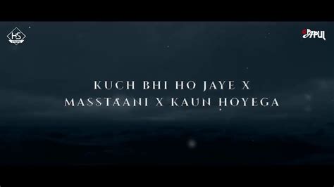 Kuch Bhi Ho Jaye X Masstaani X Kaun Hoyega B Praak Punjabi Mashup 3