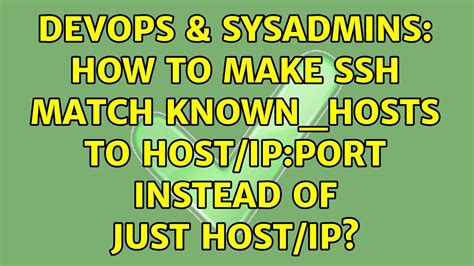 DevOps SysAdmins How To Make Ssh Match Known Hosts To Host Ip Port