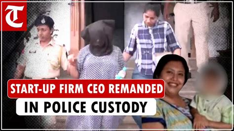 Start Up Firm Ceo Suchana Seth Remanded In Day Police Custody For