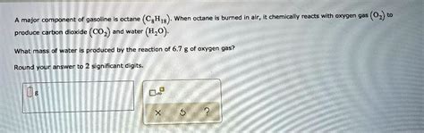 Solved A Major Component Of Gasoline Is Octane C8h18 When Octane Is Burned In Air It