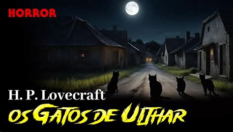 Os Gatos de Ulthar Conto de Horror de H P Lovecraft Fantástica