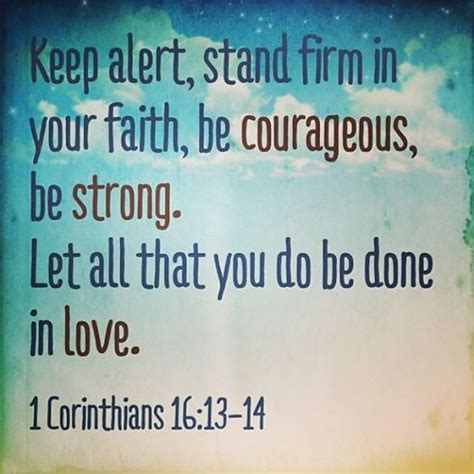 Keep Alert Stand Firm In Your Faith Be Courageous Be Strong Let All