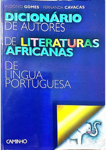 Dicionário De Autores De Literaturas Africanas De Língua Portuguesa