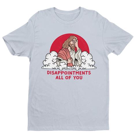 Disappointments All Of You Funny Shirt Funny Jesus Tee Etsy