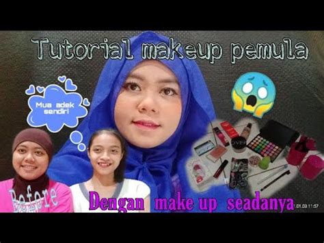 Tutorial Make Up Pemula Dengan Make Up Seadanya Mua Adek Sendiri YouTube