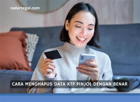 Bisa Dicoba Sekarang Ini Cara Menghapus Data KTP Pinjol Dengan Cepat