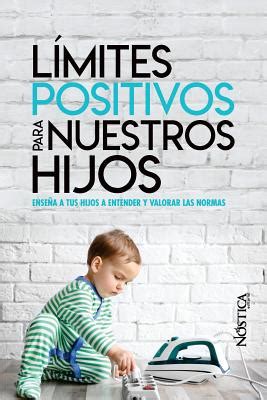 L Mites Positivos Para Nuestros Hijos Ensea A Tus Hijos A Entender Y