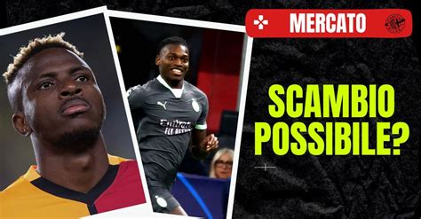 Calciomercato Milan Scambio Leao Osimhen Ecco Tutta La Verit Sul Colpo